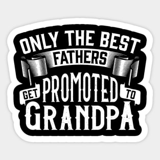 Only the Best Fathers Get Promoted to Grandpa Gift for Father’s Day Sticker